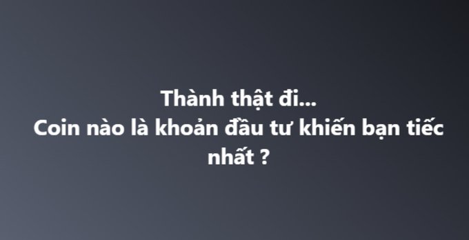 Text in Vietnamese on a dark background asking: 'Thành thật đi... Coin nào là khoản đầu tư khiến bạn tiếc nhất?' (Honestly... which coin is the investment you regret the most?).