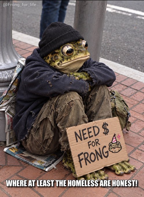 A meme showing a frog in a hoodie sitting on a sidewalk with a cardboard sign reading 'NEED $ FOR FRONG' with a Pepe face, captioned 'WHERE AT LEAST THE HOMELESS ARE HONEST!'