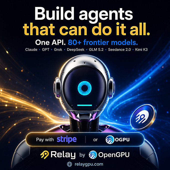 An advertisement for 'Relay by OpenGPU' showing a futuristic robot with the headline 'Build agents that can do it all. One API. 80+ frontier models' listing Claude, GPT, Grok, DeepSeek, GLM 5.2, Seedance 2.0, and Kimi K3, with payment options via Stripe or OGPU at relaygpu.com.