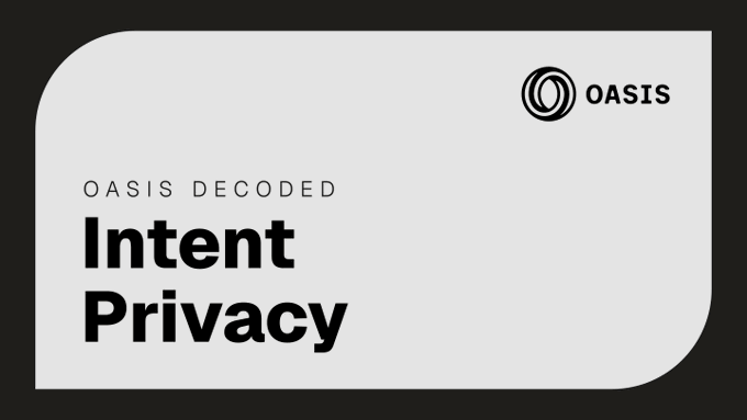 The image shows an advertisement for intent privacy that includes a white rectangle with black text stating "Oasis Decoded Intent Privacy" at the top of the frame. Below this, there are two lines of black text explaining that every transaction on a public chain leaks two things before it executes: what you want to do and how much you want it. The image is centered in the frame, making it easy for viewers to read and understand the message.