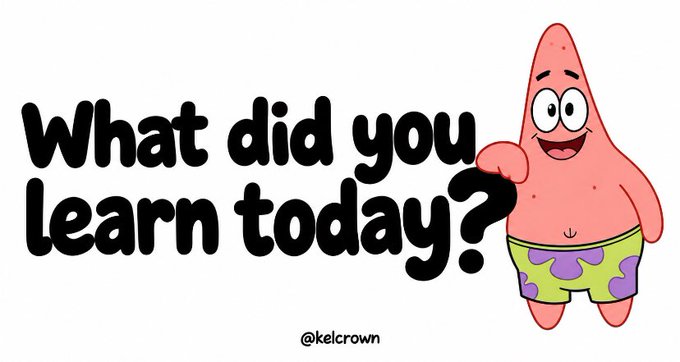 A cartoon of Patrick Star from SpongeBob SquarePants stands next to the text 'What did you learn today?' with the handle '@kelcrown' displayed below.
