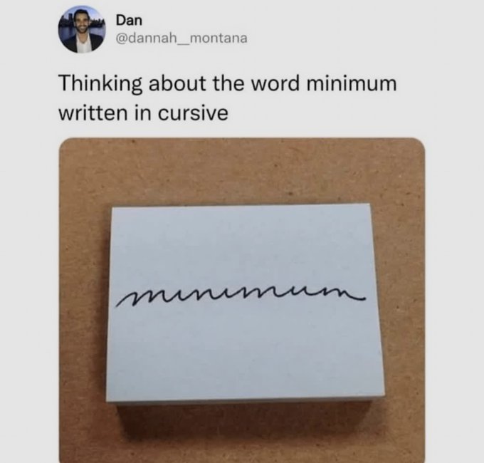 A tweet by Dan (@dannah__montana) says 'Thinking about the word minimum written in cursive', posted above a drawing of a continuous wavy line on a white card.