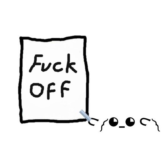A simple line drawing depicts a small, expressive face holding a sign that reads "Fuck OFF".