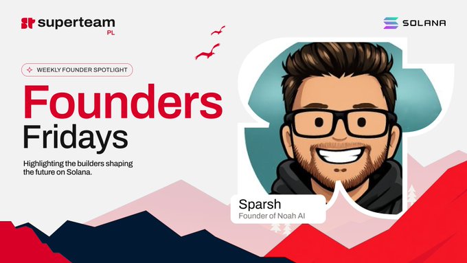 A 'Founders Fridays' graphic by Superteam PL and Solana, highlighting 'Sparsh', the founder of Noah AI, with a cartoon avatar.