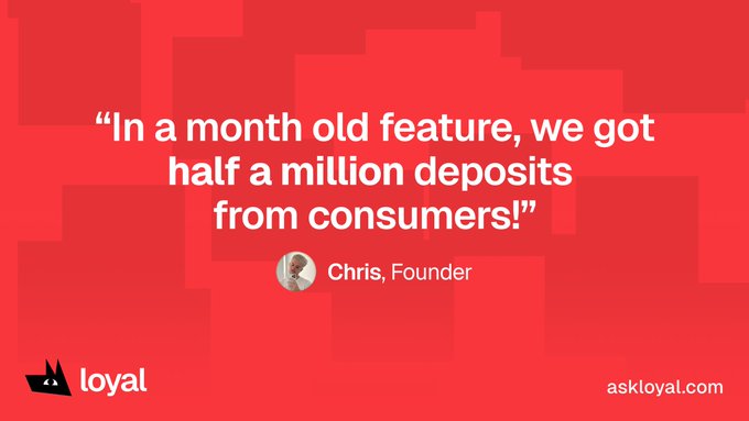 The image is a testimonial graphic on a red background featuring a quote from Chris, Founder, stating "In a month old feature, we got half a million deposits from consumers!" The Loyal logo and "askloyal.com" appear at the bottom, promoting the brand's deposit growth milestone mentioned in the accompanying post.