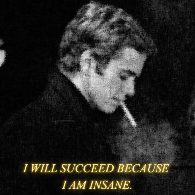 Black and white vintage photo of a person smoking with quote 'I WILL SUCCEED BECAUSE I AM INSANE.'