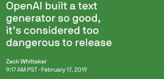 A green poster with white text quoting Zack Wittenaker from SXSW on February 17, 2019: "OpenAI built a text generator so good, it's considered too dangerous to release."