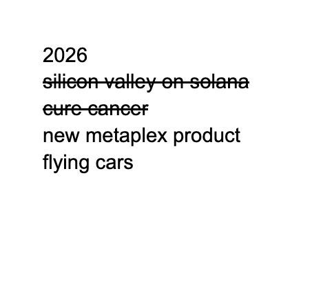 Text listing predictions or notes for 2026, including crossed-out items 'silicon valley on solana' and 'cure cancer', followed by 'new metaplex product' and 'flying cars'.