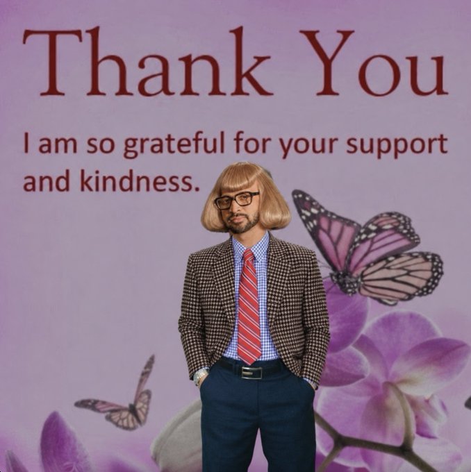 A thank-you graphic featuring a man wearing a blonde bob wig and glasses, standing in front of a pink background with butterflies and orchids. Text reads: 'Thank You I am so grateful for your support and kindness.'