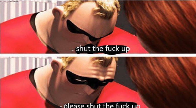Mr. Incredible leans menacingly toward Elastigirl, with captions reading "shut the fuck up" followed by "please shut the fuck up," humorously illustrating the intense focus and silencing of distractions needed to "lock in" on a task.