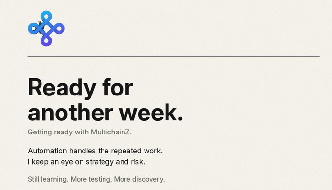A promotional graphic with a blue logo and the text 'Ready for another week. Getting ready with MultichainZ. Automation handles the repeated work. I keep an eye on strategy and risk. Still learning. More testing. More discovery.'