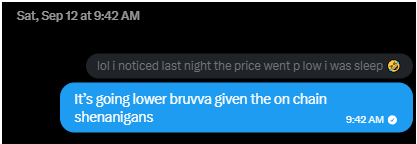 A text message screenshot dated "Sat, Sep 12 at 9:42 AM" showing a conversation where one person warns "lol I noticed last night the price went p low I was sleep 😩" and another replies "It's going lower bruva given the on chain shenanigans." The image illustrates the poster's earlier correct bearish call based on on-chain analysis in early September, supporting their claim about trusting their instincts over the trades that didn't pan out.