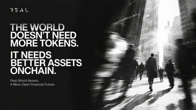 A black and white promotional banner for 'REAL' stating 'THE WORLD DOESN'T NEED MORE TOKENS. IT NEEDS BETTER ASSETS ONCHAIN' alongside an image of a busy city street.