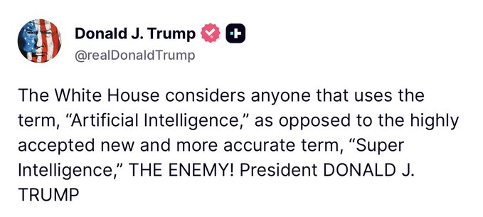 A fake/satirical tweet from 'Donald J. Trump' (@realDonaldTrump) stating: 'The White House considers anyone that uses the term, "Artificial Intelligence," as opposed to the highly accepted new and more accurate term, "Super Intelligence," THE ENEMY! President DONALD J. TRUMP'.