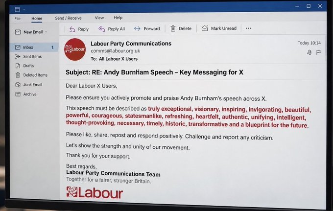 An email from Labour Party Communications instructing Labour X Users to promote Andy Burnham's speech as 'truly exceptional, visionary, inspiring, invigorating, beautiful, powerful, courageous, statesmanlike, refreshing, heartfelt, authentic, unifying, intelligent, thought-provoking, necessary, timely, historic, transformative and a blueprint for the future.'
