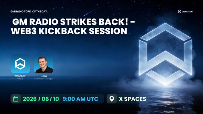 A promotional graphic for 'GM RADIO STRIKES BACK! – WEB3 KICKBACK SESSION' hosted by Liam (Community Manager) on Wanchain, scheduled for 2026/06/10 at 9:00 AM UTC on X Spaces.