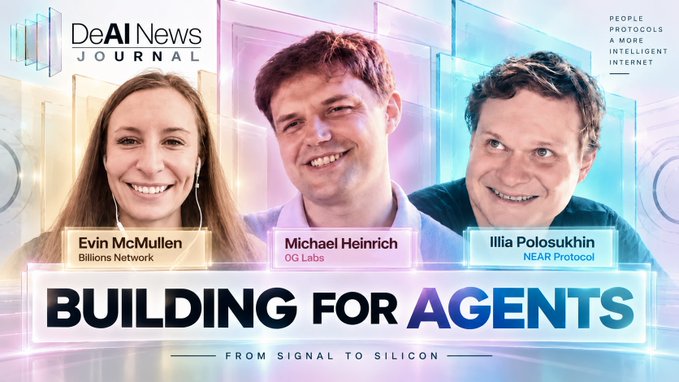 A DeAI News Journal thumbnail titled 'BUILDING FOR AGENTS' features three people: Erin McMullen (Billions Network), Michael Heinrich (OG Labs), and Illia Polosukhin (NEAR Protocol).
