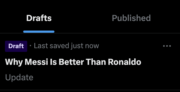 The image shows a "Drafts" tab on what appears to be a writing or publishing app, displaying an unsaved article titled "Why Messi Is Better Than Ronaldo" with a "Draft" label noting it was "Last saved just now," relating to the post's "almost ready..." caption by suggesting the writer is close to finishing their controversial sports opinion piece.