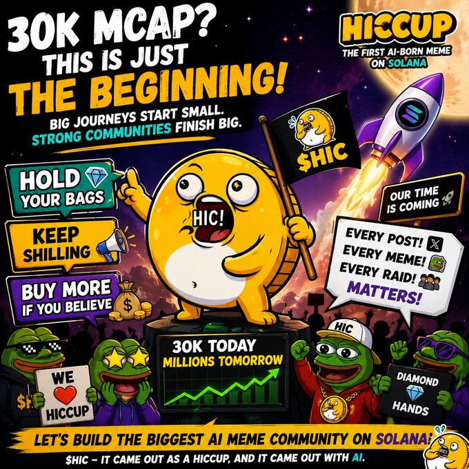 A promotional meme coin graphic for 'HICCUP - THE FIRST AI-BORN MEME ON SOLANA' featuring a cartoon character saying 'HIC!', surrounded by slogans like '30M MCAP? THIS IS JUST THE BEGINNING!', 'HOLD YOUR BAGS', 'KEEP SHILLING', and '30K TODAY MILLIONS TOMORROW'.