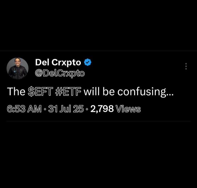A tweet from Del Crxpto (@DelCrxpto) stating 'The $EFT #ETF will be confusing...' posted on 31 Jul 25 with 2,798 views.