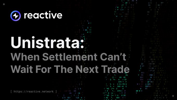 A promotional graphic with "reactive" logo and text "Unistrata: When Settlement Can't Wait For The Next Trade" at https://reactive.network.