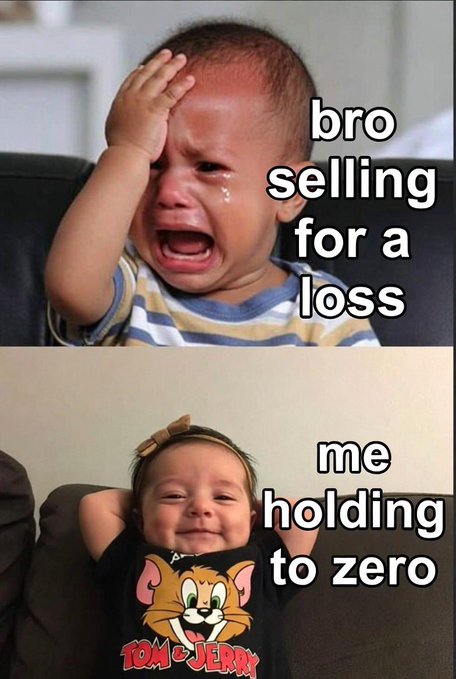 A two-panel meme showing a crying baby captioned 'bro selling for a loss' above a smiling baby in a Tom and Jerry shirt captioned 'me holding to zero'.
