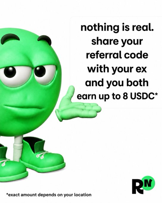 The image features a 3D-rendered green mascot character wearing matching green boots and gesturing toward promotional text that reads, "nothing is real. share your referral code with your ex and you both earn up to 8 USDC*," with a footnote stating "*exact amount depends on your location" and the "RN" logo in the corner. The ad's nihilistic hook about sharing a referral code with an ex playfully reinforces the post's theme that since "nothing is real anyway," users might as well cash in with a referral bonus of up to 8 USDC.