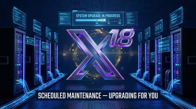 A promotional graphic for a platform system upgrade, featuring a large stylized "X18" logo in the center, server racks on either side, a "SYSTEM UPGRADE IN PROGRESS" progress bar at the top, and the text "SCHEDULED MAINTENANCE — UPGRADING FOR YOU" at the bottom.