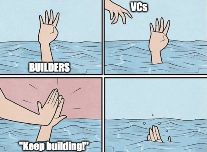 This comic depicts "BUILDERS" sinking, with "VCs" offering a discouraging high-five that says "Keep building!", before the builders sink further. The relatable humor lies in the disconnect between VC encouragement and the actual support provided to builders.
