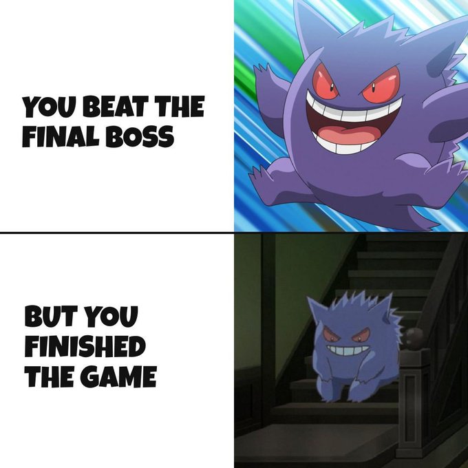 A two-panel Pokémon meme featuring Gengar: the top panel reads 'YOU BEAT THE FINAL BOSS' showing an angry Gengar, while the bottom reads 'BUT YOU FINISHED THE GAME' showing a sad Gengar sitting on stairs.
