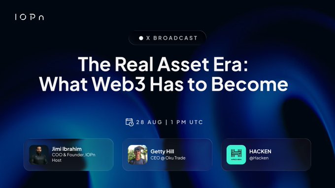 A dark blue promotional banner for an "X BROADCAST" titled "The Real Asset Era: What Web3 Has to Become," scheduled for 28 AUG at 1 PM UTC, featuring host Jimi Ibrahim (COO & Founder of IOPN), guest Getty Hill (CEO of Oku Trade), and partner HACKEN (@Hacken). The image visually supports the announcement by highlighting the IOPN branding and the panel of speakers who will discuss the infrastructure requirements for tokenized real-world assets in Web3.