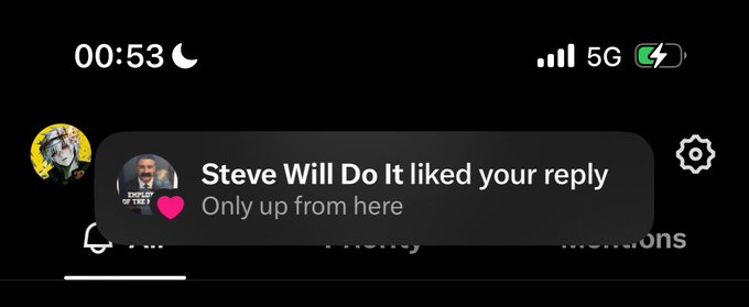 A smartphone screenshot showing a Twitter/X notification that reads 'Steve Will Do It liked your reply' with the message 'Only up from here'.