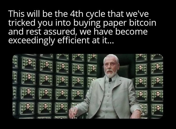 A meme featuring a scene from The Matrix with text joking: 'This will be the 4th cycle that we've tricked you into buying paper bitcoin and rest assured, we have become exceedingly efficient at it...'