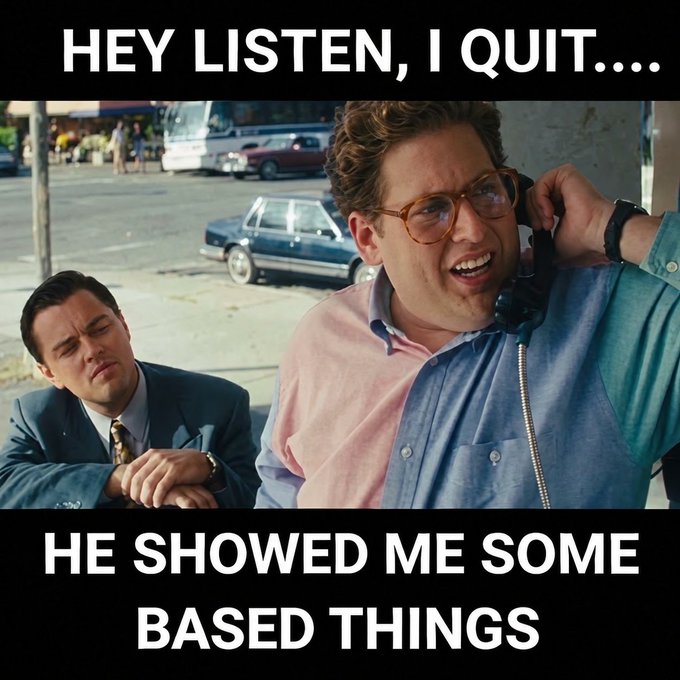 Meme image showing two men at a payphone with text reading "HEY LISTEN, I QUIT.... HE SHOWED ME SOME BASED THINGS".