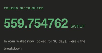 A dark screen showing 'TOKENS DISTRIBUTED 559.754762 $WHUF' with text below stating 'In your wallet now, locked for 30 days. Here's the breakdown.'
