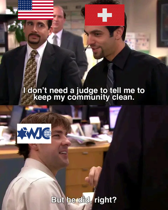 A meme using an Office scene with flags/memes for USA, Switzerland, and WJC placed over characters' heads, featuring subtitles: 'I don't need a judge to tell me to keep my community clean.' and 'But he did, right?'
