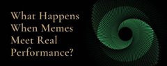 A dark green graphic with text reading 'What Happens When Memes Meet Real Performance?' alongside a swirling abstract design.