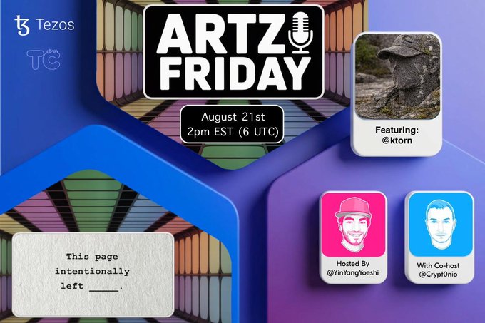A promotional graphic for 'ARTZ FRIDAY' on August 21st at 2pm EST, featuring the Tezos logo, and photos of the featured guest '@ktorn' alongside hosts '@YinYangYoshi' and '@CrypT0nio'.