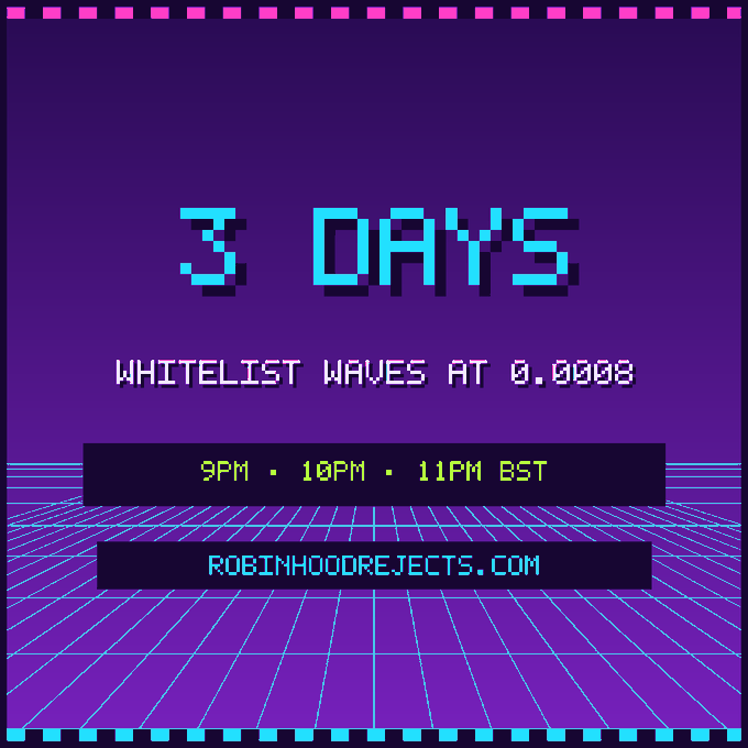 A retro pixel art graphic with neon purple and cyan colors displaying '3 DAYS' and 'WHITELIST WAVES AT 0.0008' with times '9PM - 10PM - 11PM BST' and the URL 'ROBINHOODREJECTS.COM'.