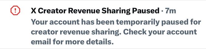 A notification from X (formerly Twitter) stating "X Creator Revenue Sharing Paused" with the message "Your account has been temporarily paused for creator revenue sharing. Check your account email for more details." This aligns with the post "X royally toasted me today," suggesting the user has been unexpectedly suspended from earning ad revenue on the platform.
