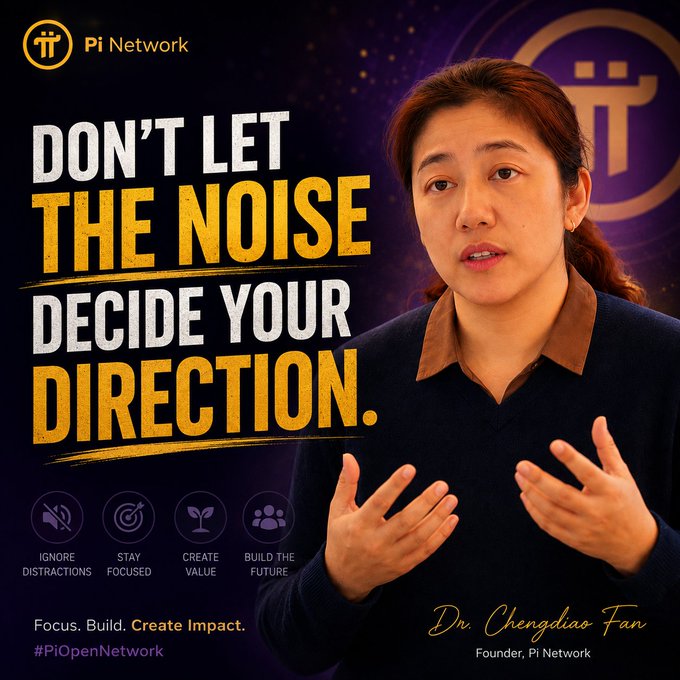 A promotional graphic for Pi Network features Dr. Chengdiao Fan, Founder, alongside the motivational quote "DON'T LET THE NOISE DECIDE YOUR DIRECTION." with key principles—Ignore Distractions, Stay Focused, Create Value, Build the Future—reinforcing the post's message about staying focused on real, value-creating action amid outside opinions.