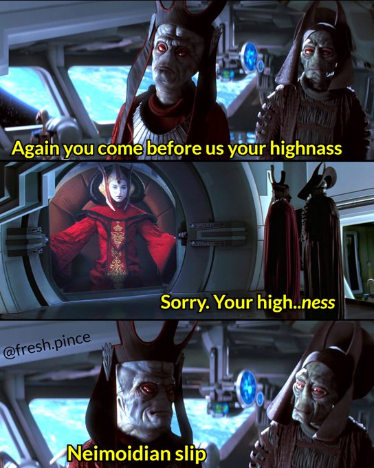 A three-panel Star Wars meme featuring Neimoidians with captions 'Again you come before us your highness', 'Sorry. Your high..ness', and 'Neimoidian slip', credited to @fresh.pince.