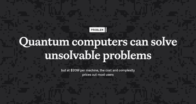 A minimalist dark gray graphic with white text stating 'PROBLEM: Quantum computers can solve unsolvable problems, but at $20M per machine, the cost and complexity prices out most users.'