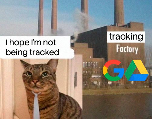 A meme featuring a cat in a tie labeled 'I hope I'm not being tracked' sitting in front of a building labeled 'tracking Factory' with Google Drive and Google logo overlays.