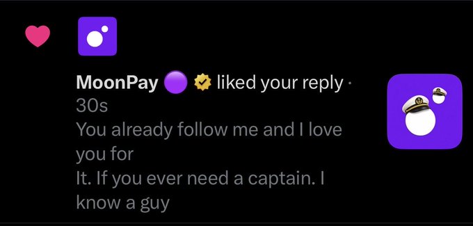 A Twitter/X notification showing MoonPay with a verified badge liked a reply that reads: 'You already follow me and I love you for it. If you ever need a captain. I know a guy'.