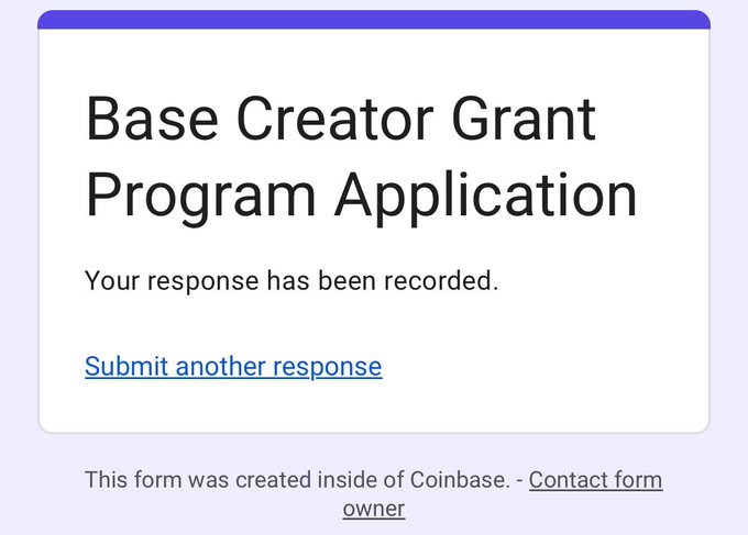 A confirmation message for a 'Base Creator Grant Program Application' stating 'Your response has been recorded.' with a link to 'Submit another response', and a note that the form was created inside of Coinbase.