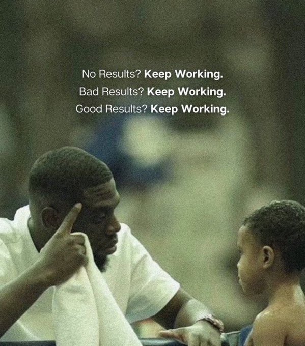 A movie still showing a man talking to a young boy, overlaid with the text: 'No Results? Keep Working. Bad Results? Keep Working. Good Results? Keep Working.'