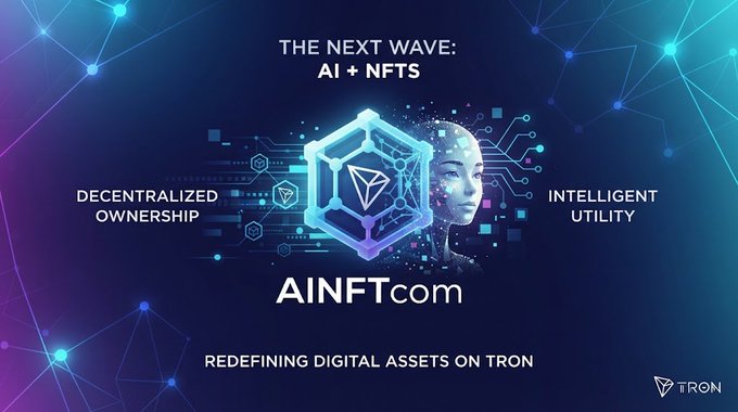 A promotional graphic reads 'THE NEXT WAVE: AI + NFTS' featuring 'AINFT.com' as 'DECENTRALIZED OWNERSHIP' and 'INTELLIGENT UTILITY' that is 'REDEFINING DIGITAL ASSETS ON TRON'.