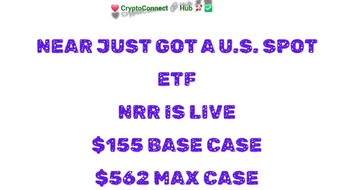 A text graphic from CryptoConnect and Hub announcing that NEAR just got a U.S. spot ETF, with NRR live, projecting a $155 base case and $562 max case.