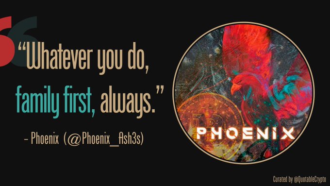 A graphic with a quote 'Whatever you do, family first, always.' attributed to 'Phoenix (@Phoenix_Ash3s)' next to a circular 'PHOENIX' logo featuring a red bird, curated by @quotablecrypto.